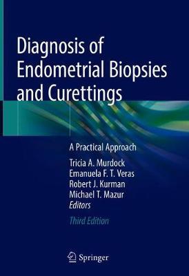 Diagnosis of Endometrial Biopsies and Curettings: A Practical Approach - Tricia A. Murdock