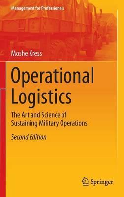 Operational Logistics: The Art and Science of Sustaining Military Operations - Moshe Kress