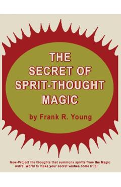 The Secret of Spirit-Thought Magic - Frank Rudolph Young