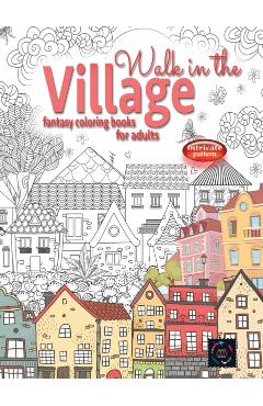 WALK IN THE VILLAGE fantasy coloring books for adults intricate pattern: City & Village coloring books for adults - Happy Arts Coloring