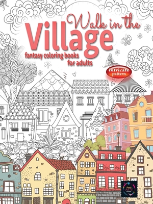 WALK IN THE VILLAGE fantasy coloring books for adults intricate pattern: City & Village coloring books for adults - Happy Arts Coloring