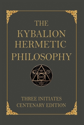 The Kybalion: Centenary Edition - Three Initiates
