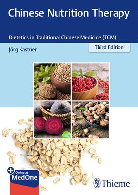 Chinese Nutrition Therapy: Dietetics in Traditional Chinese Medicine (Tcm) - Joerg Kastner