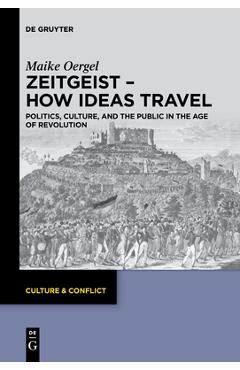 Coperta cărții 'Zeitgeist - How Ideas Travel: Politics, Culture and the Public in the Age of Revolution - Maike Oergel'