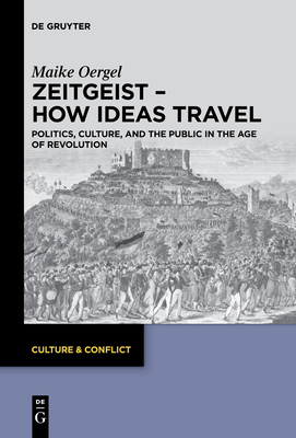 Coperta cărții 'Zeitgeist - How Ideas Travel: Politics, Culture and the Public in the Age of Revolution - Maike Oergel'
