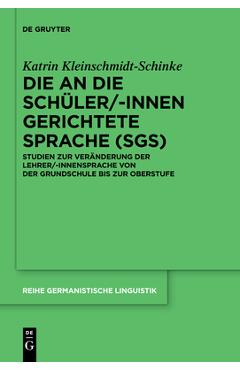 Coperta cărții 'Die an Die Sch�ler/-Innen Gerichtete Sprache (Sgs): Studien Zur Ver�nderung Der Lehrer/-Innensprache Von Der'