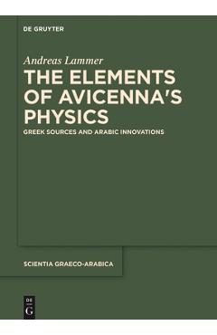 Coperta cărții 'The Elements of Avicenna's Physics: Greek Sources and Arabic Innovations - Andreas Lammer'