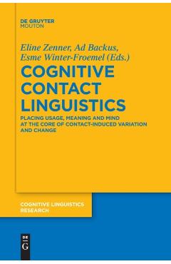 Coperta cărții 'Cognitive Contact Linguistics: Placing Usage, Meaning and Mind at the Core of Contact-Induced Variation and Change -'