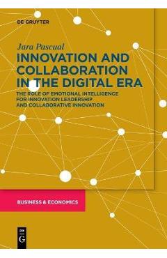 Coperta cărții 'Innovating and Collaborating in the Digital Era: The Role of Emotional Intelligence for Innovation Leadership and'