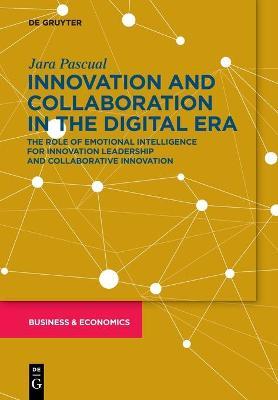 Innovating and Collaborating in the Digital Era: The Role of Emotional Intelligence for Innovation Leadership and Collaborative Innovation - Jara Pascual