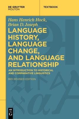 Language History, Language Change, and Language Relationship: An Introduction to Historical and Comparative Linguistics - Hans Henrich Hock