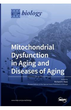 Coperta cărții 'Mitochondrial Dysfunction in Aging and Diseases of Aging - Richard H. Haas'
