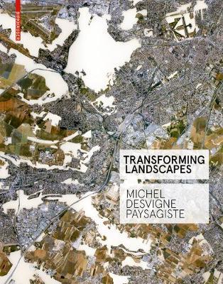 Transforming Landscapes: Michel Desvigne Paysagiste - Fran�oise Fromonot