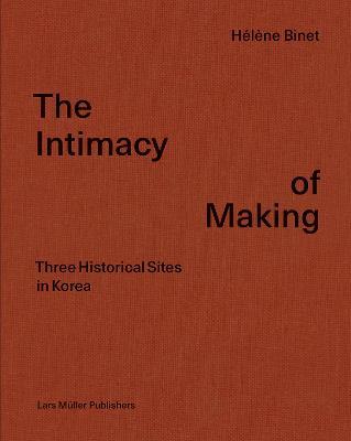 H&#65533;l&#65533;ne Binet: The Intimacy of Making: Three Historical Sites in Korea - H&#65533;l&#65533;ne Binet