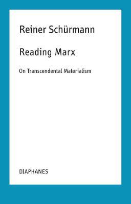 Reading Marx: On Transcendental Materialism - Reiner Sch&#65533;rmann