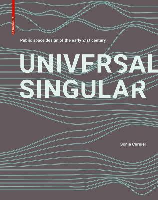 Universal Singular: Contemporary Public Space Design Unveiled - Sonia Curnier