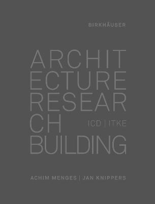 Architecture Research Building: ICD/Itke 2010-2020 - Achim Menges