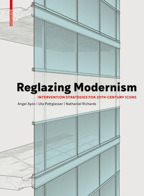 Reglazing Modernism: Intervention Strategies for 20th-Century Icons - Uta Pottgiesser
