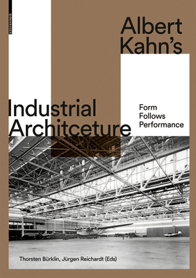 Albert Kahn's Industrial Architecture: Form Follows Performance - Thorsten B�rklin
