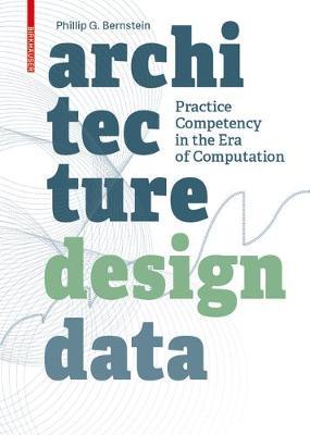 Architecture Design Data: Practice Competency in the Era of Computation - Phillip Bernstein