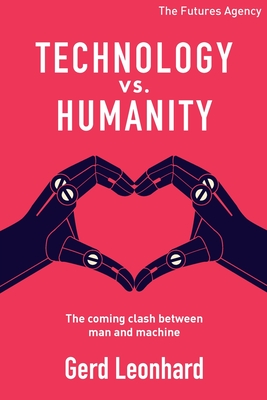 Technology vs Humanity: The coming clash between man and machine - Gerd Leonhard