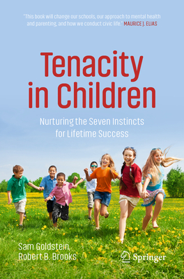 Tenacity in Children: Nurturing the Seven Instincts for Lifetime Success - Sam Goldstein