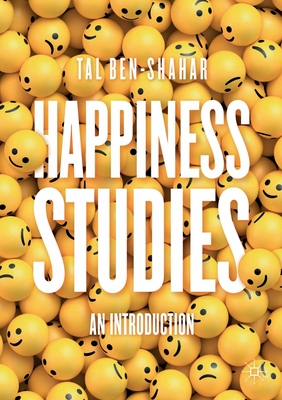 Happiness Studies: An Introduction - Tal Ben-shahar