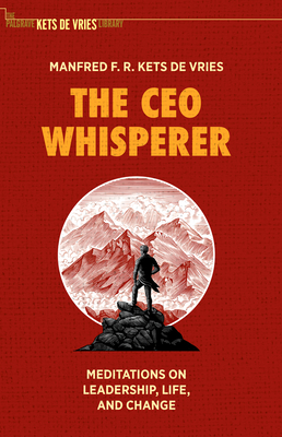The CEO Whisperer: Meditations on Leadership, Life, and Change - Manfred F. R. Kets De Vries
