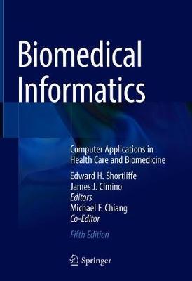 Biomedical Informatics: Computer Applications in Health Care and Biomedicine - Edward H. Shortliffe