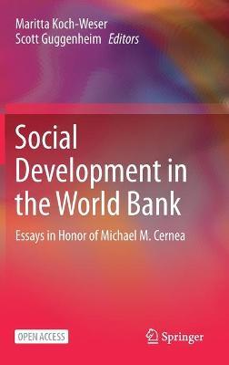 Social Development in the World Bank: Essays in Honor of Michael M. Cernea - Maritta Koch-weser