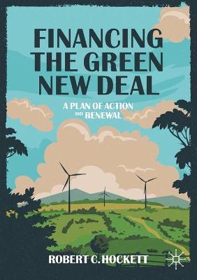 Financing the Green New Deal: A Plan of Action and Renewal - Robert C. Hockett