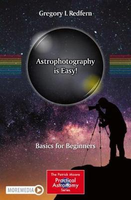 Astrophotography Is Easy!: Basics for Beginners - Gregory I. Redfern