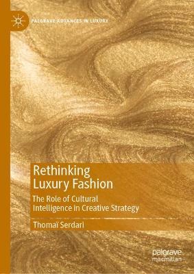 Rethinking Luxury Fashion: The Role of Cultural Intelligence in Creative Strategy - Thoma� Serdari