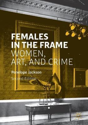 Females in the Frame: Women, Art, and Crime - Penelope Jackson