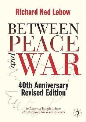 Between Peace and War: 40th Anniversary Revised Edition - Richard Ned Lebow