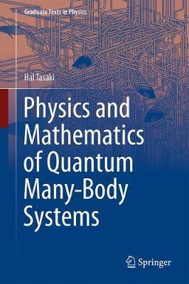Physics and Mathematics of Quantum Many-Body Systems - Hal Tasaki