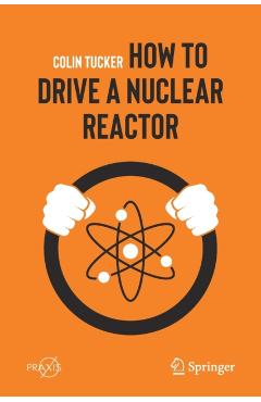 How to Drive a Nuclear Reactor - Colin Tucker