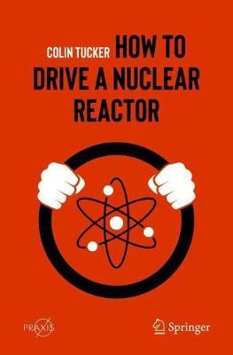How to Drive a Nuclear Reactor - Colin Tucker
