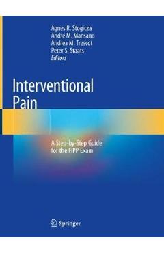 Coperta cărții 'Interventional Pain: A Step-By-Step Guide for the Fipp Exam - Agnes R. Stogicza'