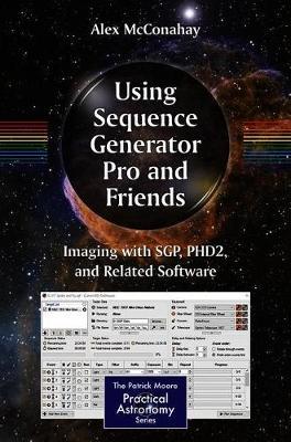 Using Sequence Generator Pro and Friends: Imaging with Sgp, Phd2, and Related Software - Alex Mcconahay