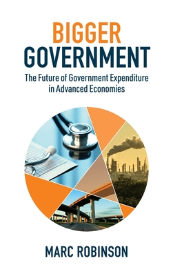 Bigger Government: The Future of Government Expenditure in Advanced Economies - Marc Laurence Robinson