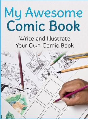 My Awesome Comic Book: Write and Illustrate Your Own Comic Book - Awesome Comic Book Creator