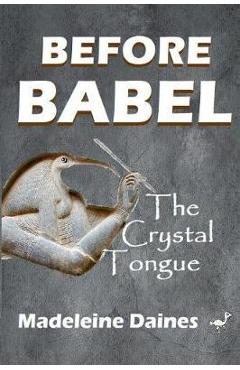 Coperta cărții 'Before Babel: The Crystal Tongue - Madeleine Daines'