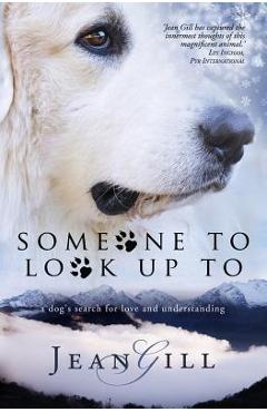 Poza produsului Someone To Look Up To: a dog's search for love and understanding - Jean Gill