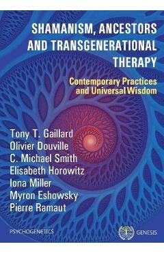 Coperta cărții 'Shamanism, Ancestors and Transgenerational Therapy: Contemporary Practices and Universal Wisdom - Tony T. Gaillard'