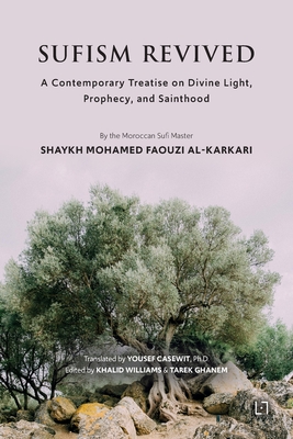 Sufism Revived: A Contemporary Treatise on Divine Light, Prophecy, and Sainthood - Mohamed Faouzi Al Karkari