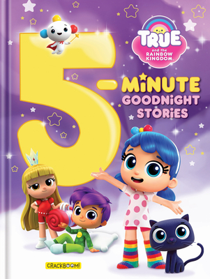 True and the Rainbow Kingdom: 5-Minute Goodnight Stories: 7 Stories - Anne Paradis