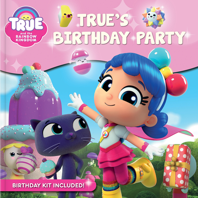 True and the Rainbow Kingdom: True's Birthday Party - Robin Bright