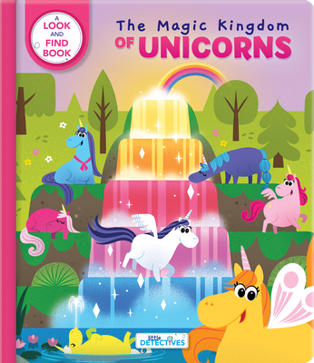 Little Detectives: The Magic Kingdom of Unicorns: A Look-And-Find Book - Sanaa Legdani