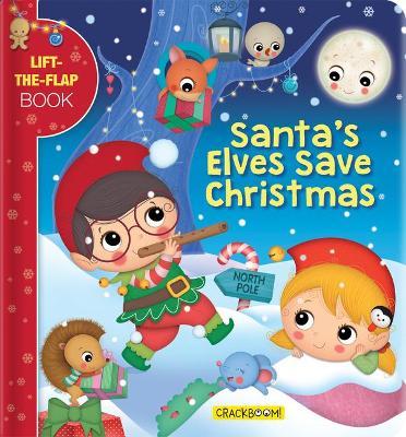 Santa's Elves Save Christmas: A Lift-The-Flap Book - Valeria Branca